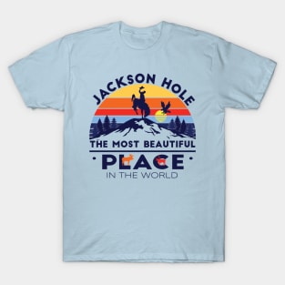 Jackson Hole The Most Beautiful Place In the World Exclusive Wyoming T-Shirt